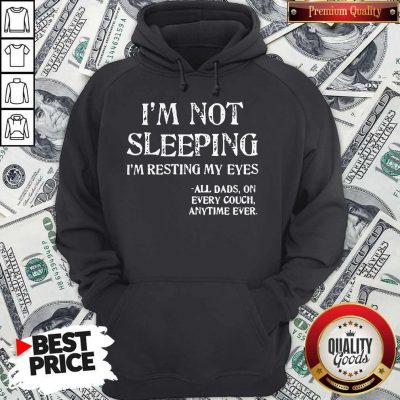 Im Not Sleeping Im Resting My Eyes All Aad On Every Couch Anytime Ever Hoodie
