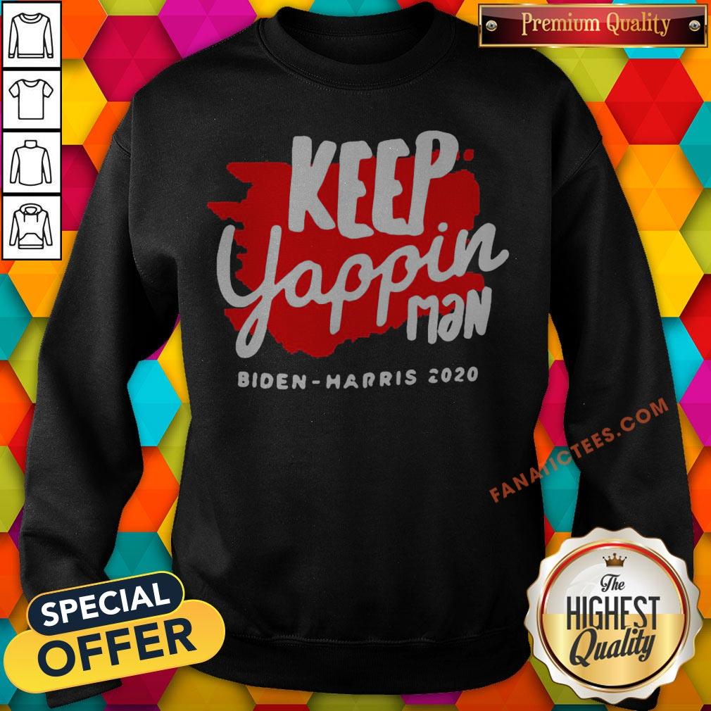 Keep Yappin Man Biden Harris 2020 Sweatshirt