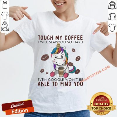 Touch My Coffee I Will Slap You So Hard Even Google Won't Be Able To Find You Unicorn V-neck - Design By Fanatictees.com
