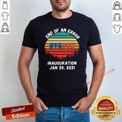 End Of An Error Byedon Inauguration Jan 20 2021 Vintage T-Shirt-Design By Fanatictees.com