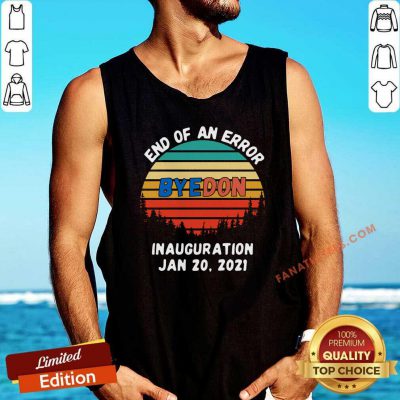 End Of An Error Byedon Inauguration Jan 20 2021 Vintage Tank Top-Design By Fanatictees.com