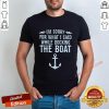 I'm Sorry For What I Said While Docking The Boat Shirt