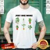 Just One More Plant Shirt