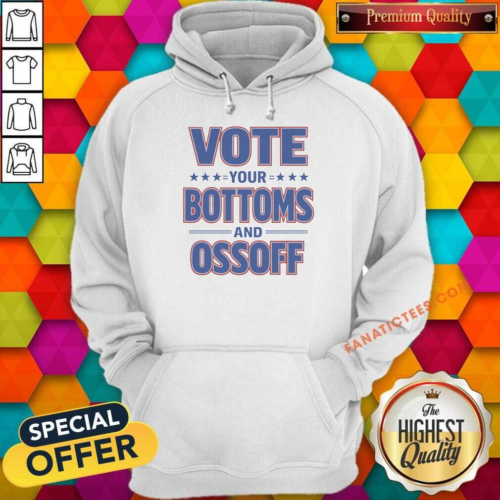 Awesome Vote Your Bottoms And Ossoff Hoodie Awesome Vote Your Bottoms And Ossoff Hoodie