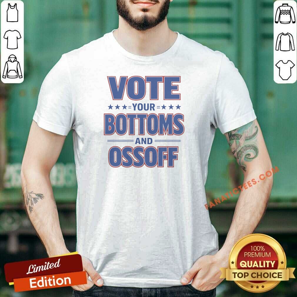 Awesome Vote Your Bottoms And Ossoff Shirt Awesome Vote Your Bottoms And Ossoff Shirt