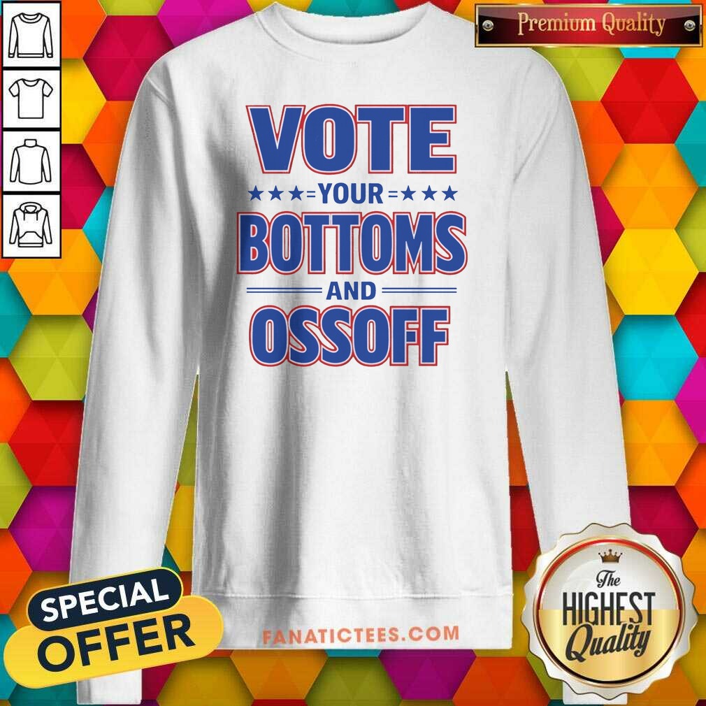 Awesome Vote Your Bottoms And Ossoff Jon Ossoff Georgia Senate Sweatshirt