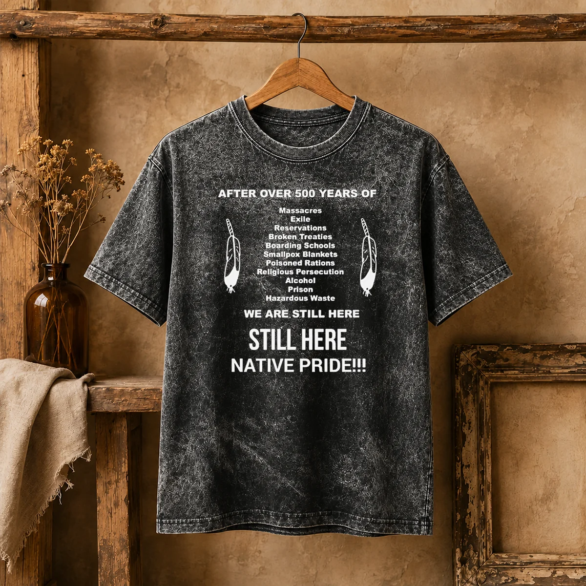 Funny After Over 500 Years Of We Are Still Here Still Here Native Pride Washed T-Shirt