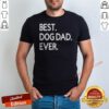 Nice Best Dog Dad Ever shirt optimized for showcasing the ultimate dog dad pride