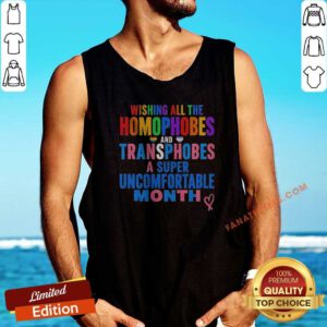 Nice Wishing All The Homophobes And Transphobes A Super Uncomfortable Month tank top optimized for vibrant display