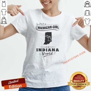 Premium Just A Michigan Girl In An Indiana World v neck optimized shirt in soft fabric with clear print