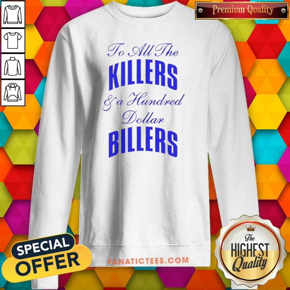 Premium To All The Killers And A Hundred Dollar Billers Song Lyric Hip Hop Rap (2) Sweatshirt