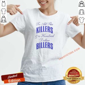 Premium To All The Killers And A Hundred Dollar Billers Song Lyric Hip Hop Rap (2) V-Neck Shirt