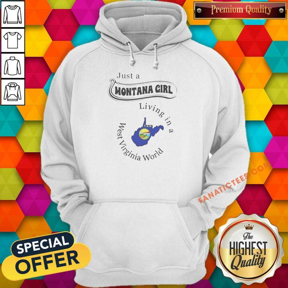 Pretty Just A Montana Girl Living In A West Virginia World shirt optimized on Hoodie Pretty Just A Montana Girl Living In A West Virginia World shirt optimized shown as a hoodie preview
