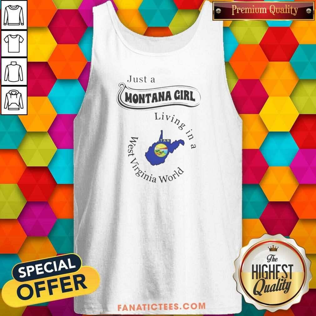 Pretty Just A Montana Girl Living In A West Virginia World shirt optimized on Tank Top Pretty Just A Montana Girl Living In A West Virginia World shirt optimized shown as a tank top preview