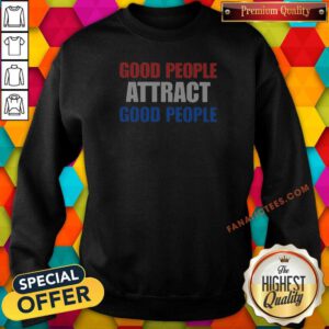 Pretty People Attract Good People Sweatshirt