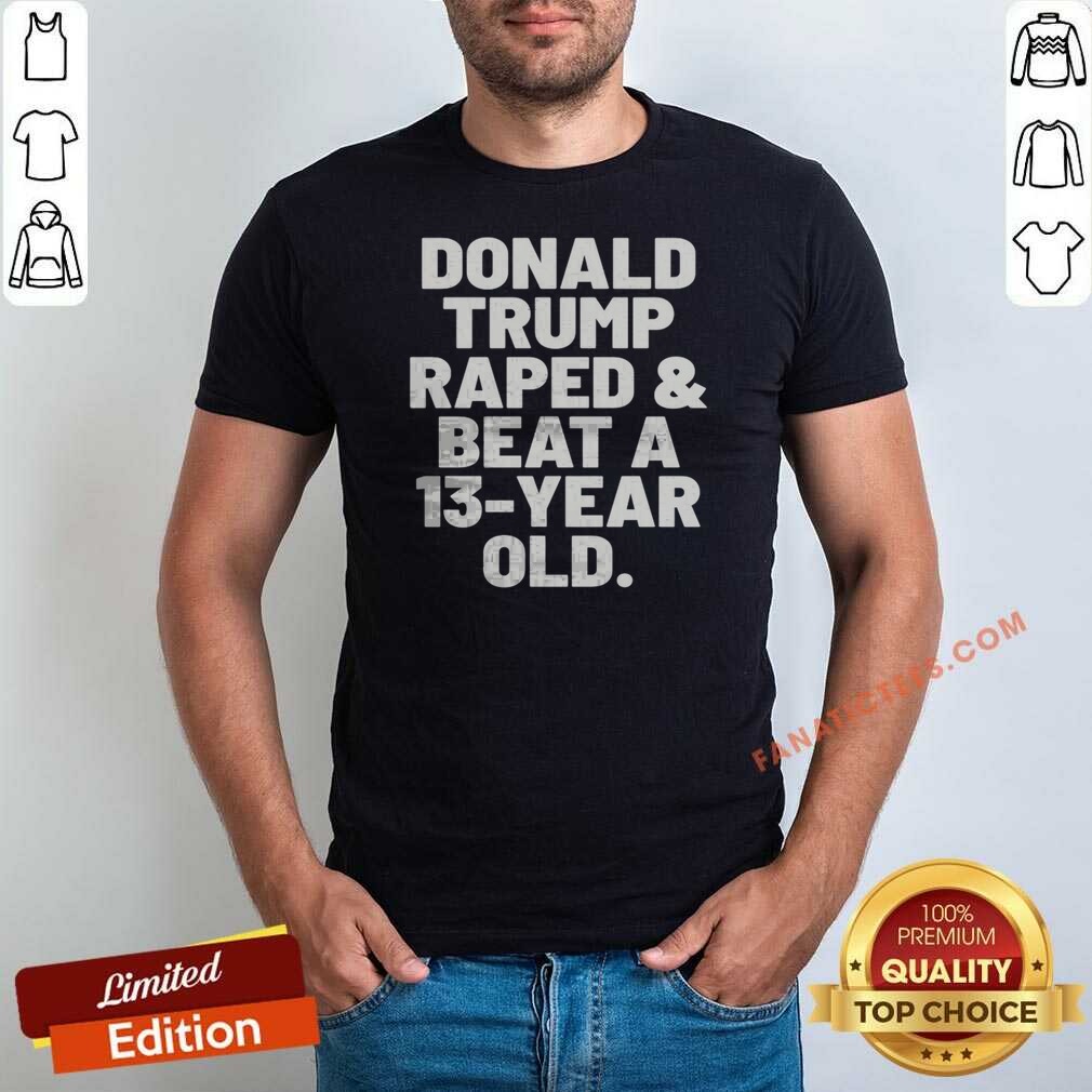 Pretty President US Raped And Beat A 13 Year Old Shirt Optimized on Classic Shirt Pretty President US Raped And Beat A 13 Year Old Shirt Optimized shown as a classic shirt preview