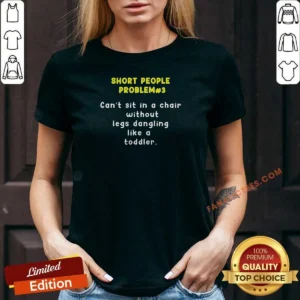 Top Short People Problem 3 Can't Sit In A Chair Without Legs Dangling Like A Toddler V Neck Shirt v neck optimized, showing a comfortable fitted short sleeve garment