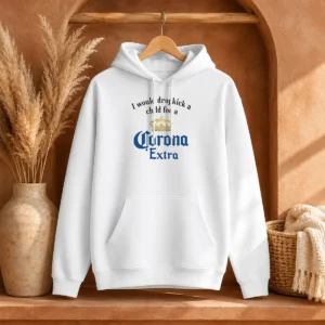 Hot Good I Would Dropkick A Child For A Corona Extra Hoodie