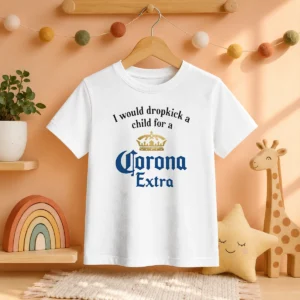 Hot Good I Would Dropkick A Child For A Corona Extra Kids T-Shirt