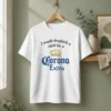 Hot Good I Would Dropkick A Child For A Corona Extra