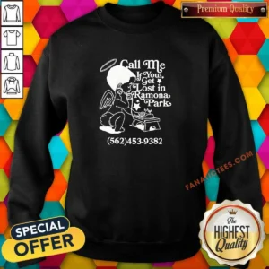 Nice Call Me If You Get Lost In Ramona Park Sweatshirt