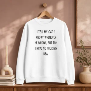 Nice I Tell My Cat I Know Whenever He Meows Sweater