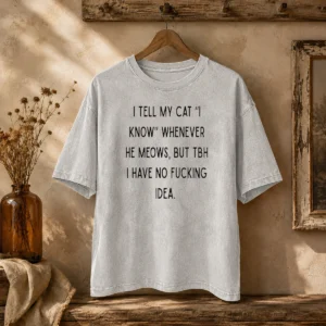 Nice I Tell My Cat I Know Whenever He Meows Washed T-Shirt