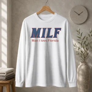 Premium Milf Man I Love Florida University Of Florida Gators Long Sleeve Shirt