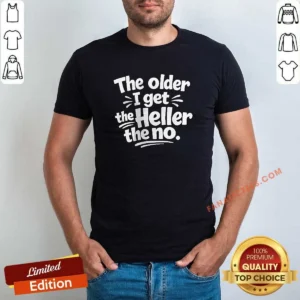 Pretty The Older I Get The Heller The No