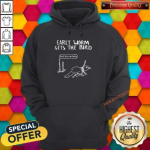 Good Early Worm Gets The Bird Fuck Him Up Gary Cartoon Joke Hoodie