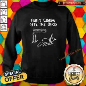 Good Early Worm Gets The Bird Fuck Him Up Gary Cartoon Joke Sweatshirt