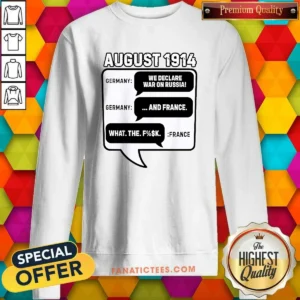 Pretty August 1914 Germany Declares War On Russia And France Meme Sweatshirt