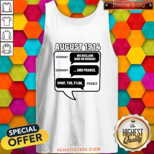 Pretty August 1914 Germany Declares War On Russia And France Meme Tank Top